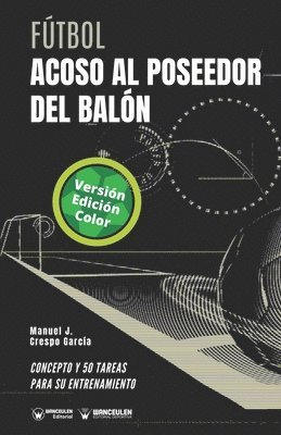 Manuel J. Crespo García - Fútbol. Acoso al poseedor del balón: Concepto y 50 tareas para su entrenamiento (Versión Edición Color), Häftad