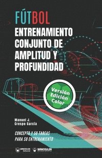 bokomslag Fútbol. Entrenamiento conjunto de amplitud y profundidad: Concepto y 50 tareas para su entrenamiento (Versión Edición Color)