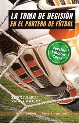 Manuel J. Crespo García - La toma de decisión en el portero de fútbol: Concepto y 50 tareas para su entrenamiento (Versión Edición Color), Häftad