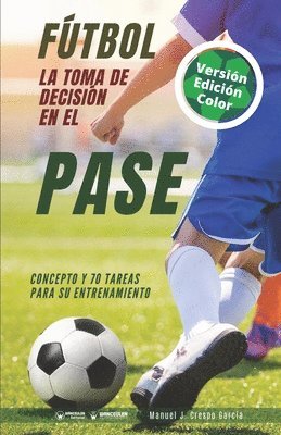 bokomslag Fútbol. La toma de decisión en el pase: Concepto y 70 tareas para su entrenamiento (Versión Edición Color)