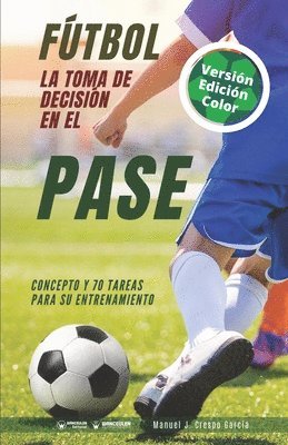 Manuel J. Crespo García - Fútbol. La toma de decisión en el pase: Concepto y 70 tareas para su entrenamiento (Versión Edición Color), Häftad