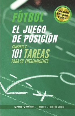 bokomslag Fútbol. El juego de posición: Concepto y 101 tareas para su entrenamiento (Versión Edición Color)