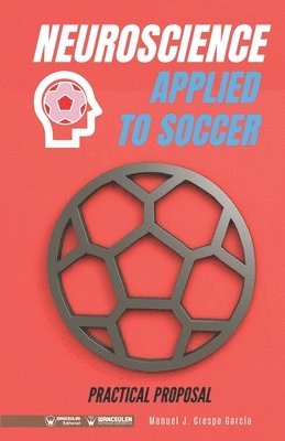 Manuel J. Crespo García, Manuel J Crespo García - Neuroscience applied to soccer. Practical Proposal: 100 drills for training, Häftad