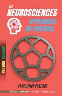 bokomslag Les neurosciences appliquees au football. Proposition pratique: 100 exercices d'entrainement (Version couleur)