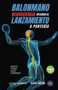 bokomslag Balonmano. Neurociencia aplicada al lanzamiento a portería: Concepto y 50 tareas para su entrenamiento (Versión Edición Color)