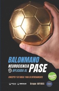 bokomslag Balonmano. Neurociencia aplicada al pase: Concepto y 50 tareas para su entrenamiento (Versión Edición Color)