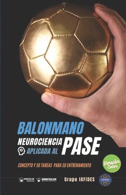 Grupo Iafides - Balonmano. Neurociencia aplicada al pase: Concepto y 50 tareas para su entrenamiento (Versión Edición Color), Häftad