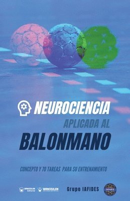 bokomslag Neurociencia aplicada al balonmano: Concepto y 70 tareas para su entrenamiento