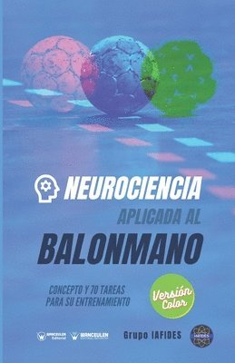 bokomslag Neurociencia aplicada al balonmano: Concepto y 70 tareas para su entrenamiento (Versión Edición Color)