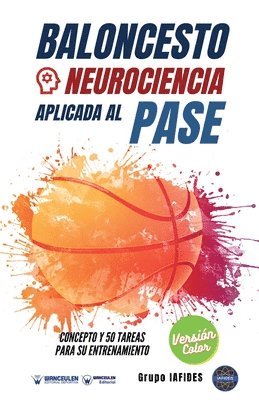 Grupo Iafides - Baloncesto. Neurociencia aplicada al pase: Concepto y 50 tareas para su entrenamiento (Versión Edición Color), Häftad