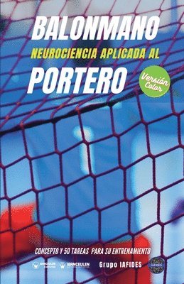 Balonmano. Neurociencia aplicada al portero: Concepto y 50 tareas para su entrenamiento (Versión Edición Color)