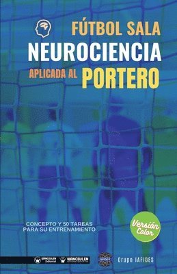 Grupo Iafides - Fútbol sala. Neurociencia aplicada al portero: Concepto y 50 tareas para su entrenamiento (Versión Edición Color), Häftad