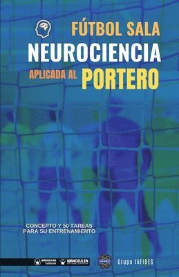 bokomslag Fútbol sala. Neurociencia aplicada al portero: Concepto y 50 tareas para su entrenamiento