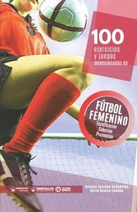 bokomslag 100 ejercicios y juegos seleccionados de fútbol femenino