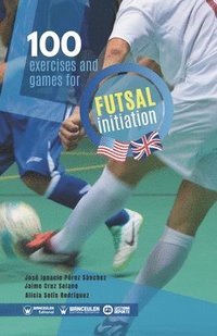 bokomslag 100 Selected exercises and games for the initiation of Futsal