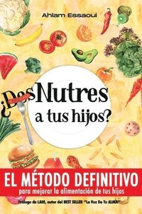 bokomslag ¿Des-Nutres a tus hijos?: EL MÉTODO DEFINITIVO para mejorar la alimentación de tus hijos