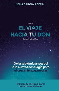 bokomslag El Viaje Hacia Tu Don: De la sabiduría ancestral a la nueva tecnología para el crecimiento personal