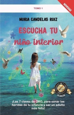 bokomslag Escucha tu niño interior: ¡Las 7 claves de ORO, para sanar las heridas de tu infancia y ser un adulto más feliz!