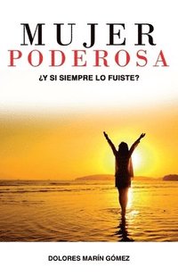 bokomslag Mujer Poderosa: ¿Y si siempre lo fuiste?