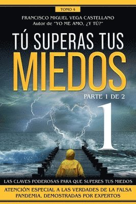 bokomslag Tú superas tus miedos (parte 1 de 2): Las claves poderosas para que superes tus miedos. Atención especial a las verdades de la falsa pandemia, demostr