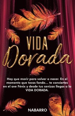 Vida Dorada: Hay que morir para volver a nacer. En el momento que tocas fondo... te conviertes en el ave fénix y desde tus cenizas 1