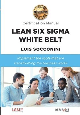 Luis Socconini - Lean Six Sigma White Belt. Certification Manual, Häftad