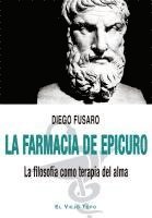 bokomslag La farmacia de Epicuro : la filosofía como terapia del alma