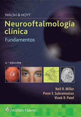 Neil Miller, Prem Subramanian, Vivek Patel, PhD Subramanian, Dr. Prem, MD, MD Patel, Dr. Vivek - Walsh & Hoyt. Neurooftalmología clínica. Fundamentos, Häftad