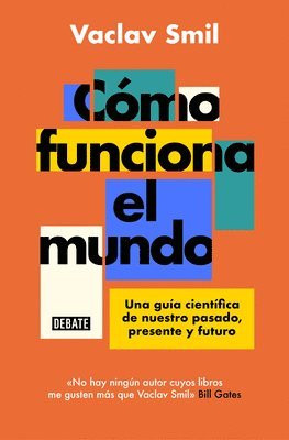 Vaclav Smil - Cómo Funciona El Mundo: Una Guía Científica de Nuestro Pasado, Presente Y Futuro / How the World Really Works, Häftad