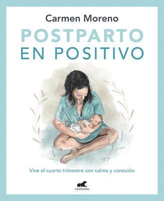 Postparto En Positivo: Vive El Cuarto Trimestre Con Calma Y Conexión / Positive Postpartum: Enjoy the Fourth Trimester Calm and Connected 1