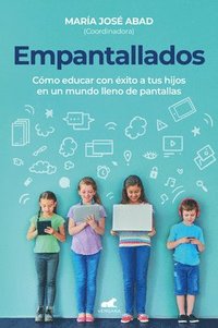 bokomslag Empantallados. El Impacto de Las Pantallas En La Vida Familiar / Screened. How to Raise Your Kids Successfully in a World Filled with Screens