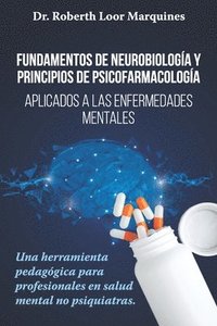 bokomslag FUNDAMENTOS DE NEUROBIOLOGÍA y PRINCIPIOS DE PSICOFARMACOLOGÍA: Aplicados a la enfermedad mental: una herramienta pedagógica para el médico no especia