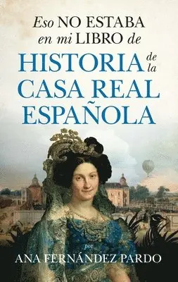 Ana Fernandez Pardo - Eso No Estaba En Mi Libro de Historia de la Casa Real Española, Häftad. Tillgänglighet: Tillfälligt slut