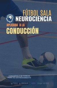 bokomslag Fútbol sala. Neurociencia aplicada a la conducción: Concepto y 50 tareas para su entrenamiento