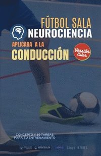 bokomslag Fútbol sala. Neurociencia aplicada a la conducción: Concepto y 50 tareas para su entrenamiento (Versión Edición Color)
