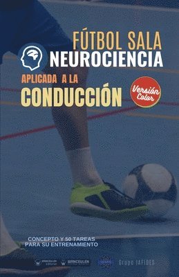 Grupo Iafides - Fútbol sala. Neurociencia aplicada a la conducción: Concepto y 50 tareas para su entrenamiento (Versión Edición Color), Häftad