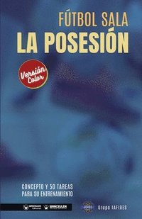 bokomslag Fútbol sala. La posesión: Concepto y 50 tareas para su entrenamiento (Versión Edición Color)