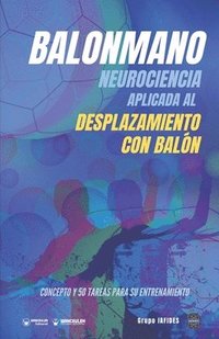 bokomslag Balonmano. Neurociencia aplicada al desplazamiento con balón.: Concepto y 50 tareas para su entrenamiento