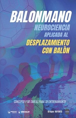 Grupo Iafides - Balonmano. Neurociencia aplicada al desplazamiento con balón.: Concepto y 50 tareas para su entrenamiento, Häftad