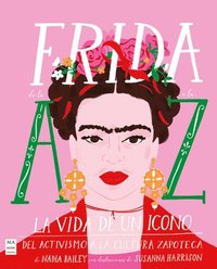 bokomslag Frida de la A A La Z: La Vida de Un Icono del Activismo a la Cultura Zapoteca