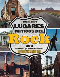 bokomslag Lugares Míticos del Rock / Mythical Places of Rock: 300 Escenarios Que Han Hecho Historia de Woodstock a Abbey Road / 300 Scenes That Have Made Histor