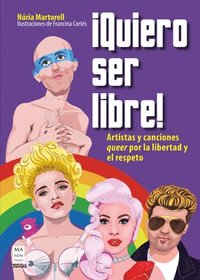 bokomslag ¡Quiero Ser Libre! / I Want to Be Free: Artistas Y Canciones Queer Por La Libertad Y El Respeto / Queer Artists and Songs for Freedom and Respect