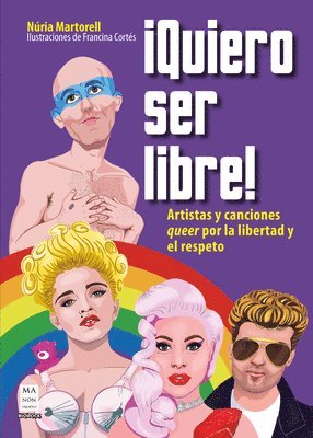 ¡Quiero Ser Libre! / I Want to Be Free: Artistas Y Canciones Queer Por La Libertad Y El Respeto / Queer Artists and Songs for Freedom and Respect 1