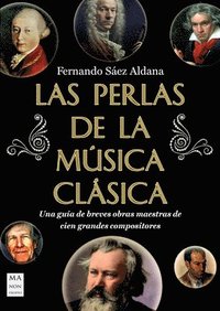 bokomslag Las Perlas de la Música Clásica / The Pearls of Classical Music: Una Guía de Breves Obras Maestras de Cien Grandes Compositores / A Guide to Brief Mas