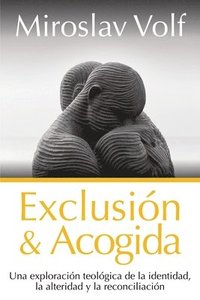 bokomslag Exclusión Y Acogida: Una Exploración Teológica de la Identidad, La Alteridad Y La Reconciliación