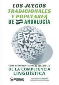 bokomslag Los juegos tradicionales y populares de Andalucia como herramienta para el desarrollo de la competencia linguistica