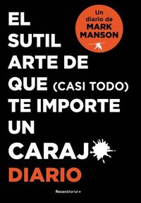 bokomslag El Sutil Arte de Que (Casi Todo) Te Importe Un Caraj*. Diario / The Subtle Art O F Not Giving a F*ck. Journal