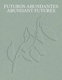 bokomslag Abundant Futures: Works from the Tba21 Thyssen-Bornemisza Art Contemporary Collection