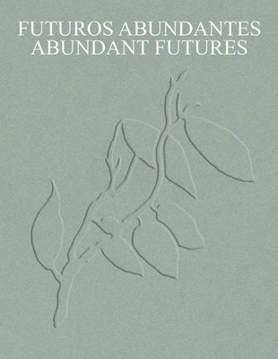 Abundant Futures: Works from the Tba21 Thyssen-Bornemisza Art Contemporary Collection 1