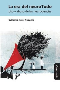 bokomslag LA ERA DEL NEUROTODO. USO Y ABUSO DE LAS NEUROCIENCIAS